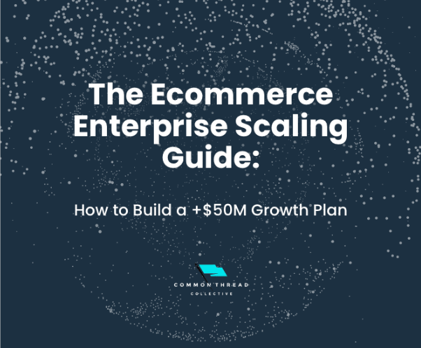 Common Thread Collective – Enterprise Scaling Guide